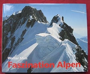 Faszination Alpen : Erlebnisse und Eindrücke eines Fotografen und Bergsteigers