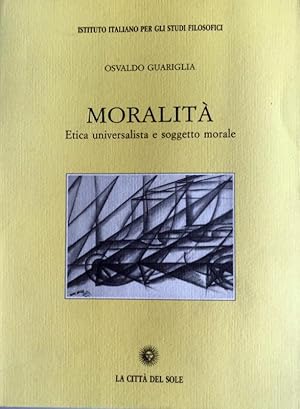 MORALITÀ. ETICA UNIVERSALISTICA E SOGGETTO MORALE