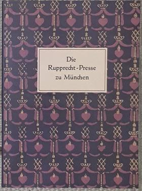 Die Rupprecht - Presse zu München. 57 Drucke in 250 Exemplaren. Mit einem Aufsatz von F. H. Ehmck...