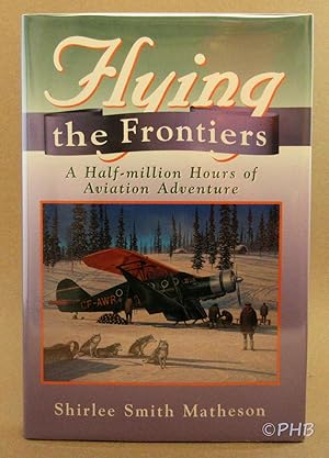 Bild des Verkufers fr Flying the Frontiers: A Half-Million Hours of Aviation Adventure zum Verkauf von Post Horizon Booksellers