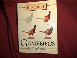 Image du vendeur pour How to Paint Gamebirds. A Guide to Materials, Tools, and Technique. mis en vente par BookMine