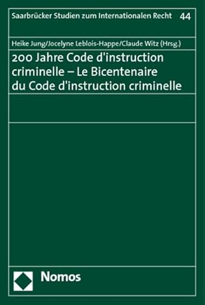 Bild des Verkufers fr 200 Jahre Code d'instruction criminelle = Le bicentenaire du Code d'instruction criminelle. (=Saarbrcker Studien zum Internationalen Recht ; Bd. 44). zum Verkauf von Antiquariat Thomas Haker GmbH & Co. KG