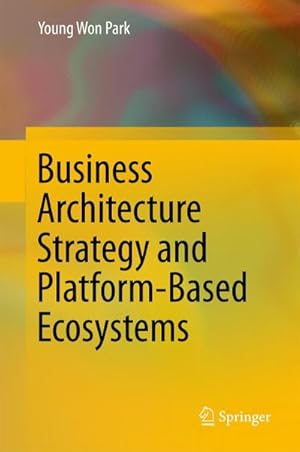 Bild des Verkufers fr Business Architecture Strategy and Platform-Based Ecosystems zum Verkauf von AHA-BUCH GmbH