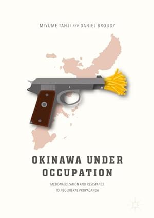 Bild des Verkufers fr Okinawa Under Occupation : McDonaldization and Resistance to Neoliberal Propaganda zum Verkauf von AHA-BUCH GmbH
