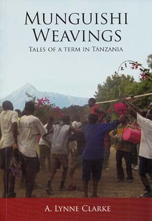 Munguishi Weavings : Tales of a Term in Tanzania (signed by author)