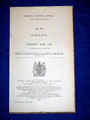 Bild des Verkufers fr Colonial Reports - Annual. No 771. ASHANTI. Report for 1912. Presented to Both Houses of Parliament by Command of His Majesty October 1913. zum Verkauf von Tony Hutchinson