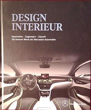 Design Interieur. Geschichte - Gegenwart - Zukunft. Die inneren Werte der Mercedes-Automobile