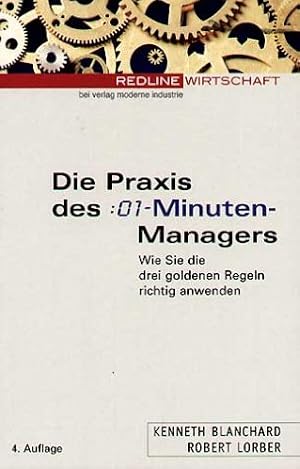 Image du vendeur pour Die Praxis des 01-Minuten-Managers. Wie Sie die drei goldenen Regeln richtig anwenden mis en vente par Modernes Antiquariat an der Kyll