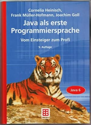 Seller image for Java als erste Programmiersprache : vom Einsteiger zum Profi Cornelia Heinisch ; Frank Mller-Hofmann ; Joachim Goll for sale by Ralf Bnschen