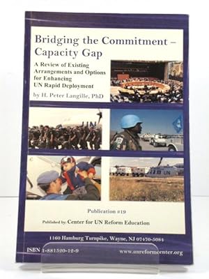 Seller image for Bridging the Commitment - Capacity Gap: A Review of Existing Arrangements and Options for Enhancing UN Rapid Deployment for sale by PsychoBabel & Skoob Books