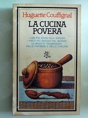 Bild des Verkufers fr LA CUCINA POVERA I cibi pi vicini alla natura, i piatti pi antichi del mondo, le ricette tramandate nelle capanne e nelle cascine zum Verkauf von Historia, Regnum et Nobilia