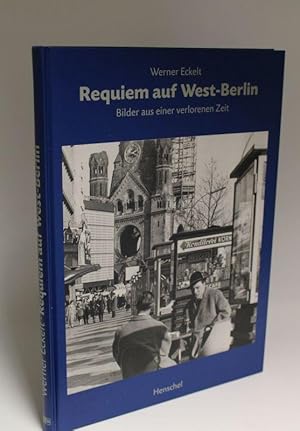 Requiem auf West-Berlin Bilder aus einer verlorenen Zeit