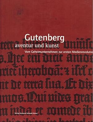 Gutenberg - Aventur und Kunst : vom Geheimunternehmen zur ersten Medienrevolution ; anlässlich de...