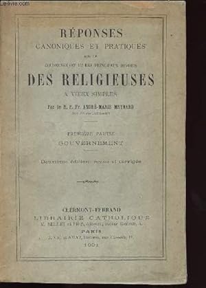 Seller image for REPONSES CANONIQUES ET PRATIQUES SUR LE GOUVERNEMENT ET LES PRINCIPAUX DEVOIRS DES RELIGIEUSES A VOEUX SIMPLES, 1re PARTIE, GOUVERNEMENT for sale by Le-Livre