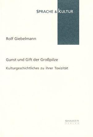 Gunst und Gift der Großpilze : Kulturgeschichtliches zu ihrer Toxizität / Rolf Giebelmann