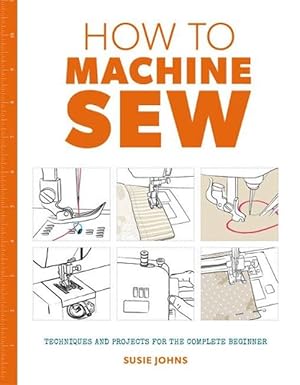 Bild des Verkufers fr How to Machine Sew: Techniques and Projects for the Complete Beginner (Paperback) zum Verkauf von Grand Eagle Retail