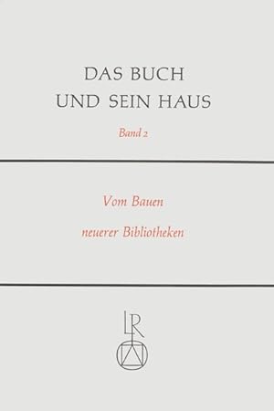 Vom Bauen neuerer Bibliotheken : Erinnerungen, Erfahrungen, Planungen. Das Buch und sein Haus ; B...