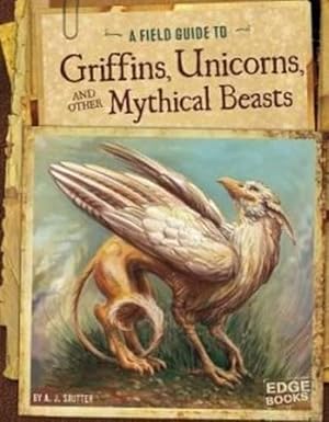 Seller image for Field Guide to Griffins, Unicorns, and Other Mythical Beasts (Paperback) for sale by Grand Eagle Retail