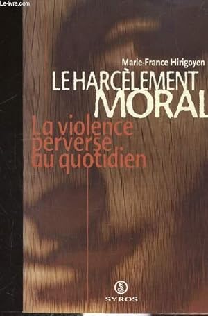 Bild des Verkufers fr LE HARCELEMENT MORAL - LA VIOLENCE PERVERSE AU QUOTIDIEN - zum Verkauf von Le-Livre