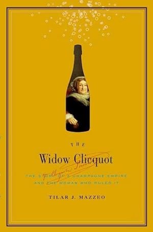 Seller image for The Widow Clicquot: The Story of a Champagne Empire and the Woman Who Ruled It (Hardcover) for sale by Grand Eagle Retail