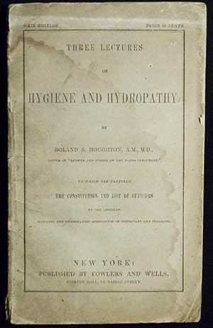 Three Lectures on Hygiene and Hydropathy by Roland S. Houghton; To which are prefixed the Constit...