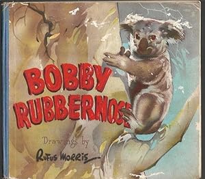 Seller image for Bobby Rubbernose. A Story about a little koala bear who lost himself and was found again. Drawings by Rufus Morris. for sale by City Basement Books