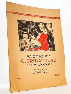 Fabriques G. Tribaudeau, Besançon : Montres, Bijoux, Orfèvrerie ( Catalogue général n° 73 ) 1922-...