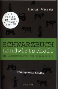 Schwarzbuch Landwirtschaft. Die Machenschaften der Agrarpolitik.