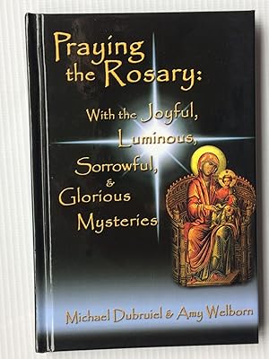 Seller image for Praying the Rosary: With the Joyful, Luminous, Sorrowful, and Glorious Mysteries for sale by Beach Hut Books
