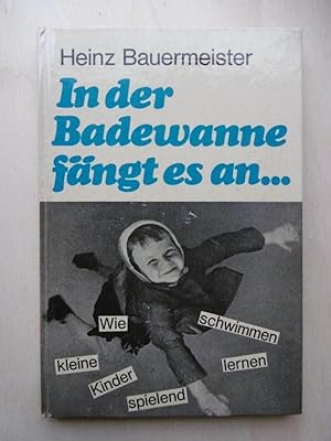 In der Badewanne fängt es an Wie kleine Kinder spielend schwimmen lernen.