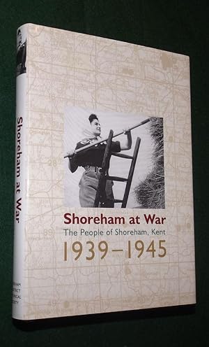 Seller image for SHOREHAM AT WAR: The People of Shoreham, Kent 1939-1945 for sale by Portman Rare Books