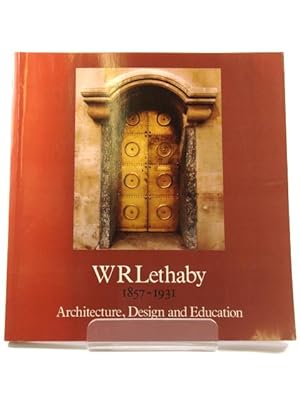 Imagen del vendedor de W R Lethaby 1857-1931: Architecture, Design and Education a la venta por PsychoBabel & Skoob Books