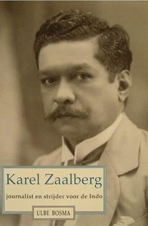 Imagen del vendedor de Karel Zaalberg. Journalist en strijder voor de Indo. a la venta por Gert Jan Bestebreurtje Rare Books (ILAB)