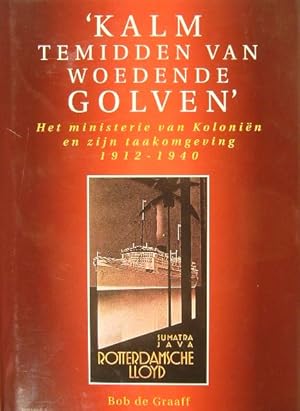 Imagen del vendedor de Kalm temidden van woedende golven'. Het ministerie van Kolonin en zijn taakomgeving, 1912-1940. a la venta por Gert Jan Bestebreurtje Rare Books (ILAB)