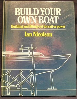Seller image for Build Your Own Boat: Building and Fitting Out for Sail and Power for sale by powellbooks Somerset UK.