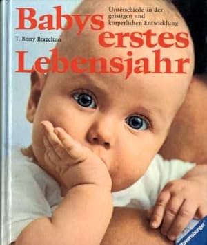 Babys erstes Lebensjahr : Unterschiede in d. geistigen u. körperl. Entwicklung. Ein Ratgeber f. j...
