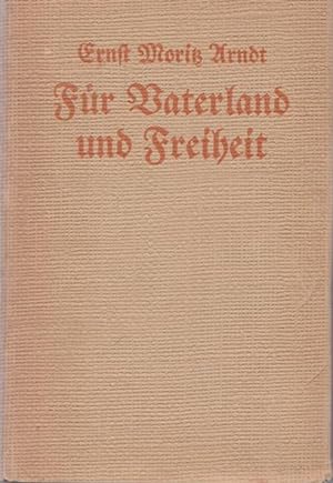Für Vaterland und Freiheit. Auswahl aus den Schriften Ernst Moritz Arndts.