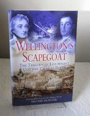 Wellington's Scapegoat: The Tragedy of Lieutenant Colonel Charles Bevan