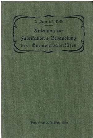 Praktische Anleitung zur Fabrikation und Behandlung des Emmentalerkäses. Für Käser und Molkereifa...