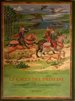 Immagine del venditore per Le cacce del principe. L'ars venandi nella terra dei Gonzaga. venduto da Libreria La Fenice di Pietro Freggio