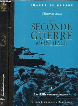 LA SECONDE GUERRE MONDIALE T.3 * LES ALLIES CONTRE-ATTAQUE - VOLUME 3 ...