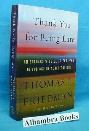 Imagen del vendedor de Thank You for Being Late : An Optimist's Guide to Thriving in the Age of Accelerations a la venta por Alhambra Books