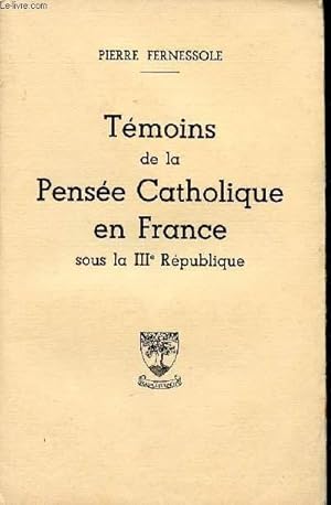 Bild des Verkufers fr TEMOINS DE LA PENSEE CATHOLIQUE EN FRANCE SOUS LA IIIE REPUBLIQUE zum Verkauf von Le-Livre