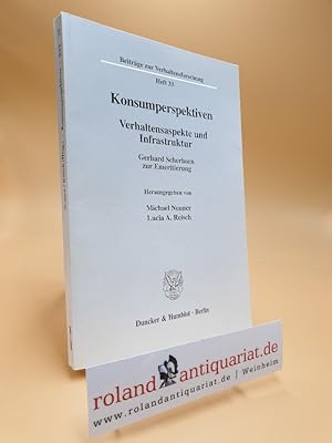 Seller image for Konsumperspektiven : Verhaltensaspekte und Infrastruktur ; Gerhard Scherhorn zur Emeritierung. hrsg. von Michael Neuner ; Lucia A. Reisch / Beitrge zur Verhaltensforschung ; H. 33 for sale by Roland Antiquariat UG haftungsbeschrnkt