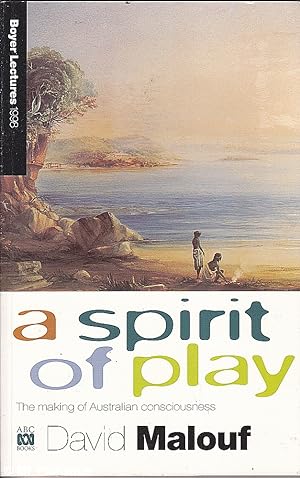Seller image for A Spirit of Play: The Making of Australian Consciousness Boyer Lecture for sale by Mr Pickwick's Fine Old Books