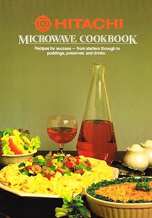 Hitachi Microwave Cookbook : Recipes For Success - From Starters Though To Puddings, Preserves An...