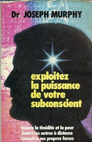 Image du vendeur pour EXPLOITEZ LA PUISSANCE DE VOTRE SUBCONSCIENT - VAINCRE LA TIMIDITE ET LA PEUR - GUERIR LES AUTRES A DISTANCE - CONNAITRE SES PROPRES FORCES. mis en vente par Le-Livre