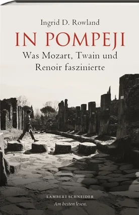 Imagen del vendedor de In Pompeji : Was Mozart, Twain und Renoir faszinierte. Aus dem Englischen von Michael Sailer. a la venta por Borkert, Schwarz und Zerfa� GbR