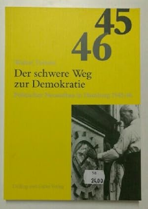 Der schwere Weg zur Demokratie : Politischer Neuaufbau in Hamburg 1945/46.