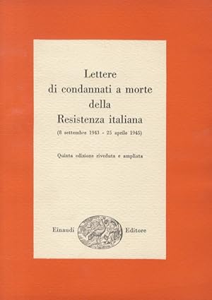 Lettere di condannati a morte della Resistenza italiana. (8 settembre 1943 - 25 aprile 1945). Qui...
